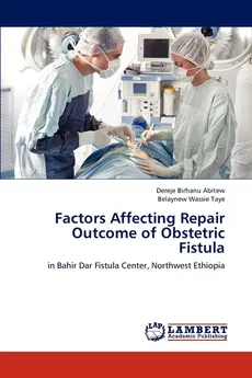 Factors Affecting Repair Outcome of Obstetric Fistula - Dereje Birhanu Abitew