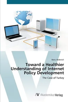 Toward a Healthier Understanding of Internet Policy Development - Banu Akdenizli