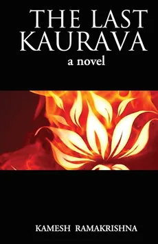 The Last Kaurava a Novel - Kamesh Ramakrishna