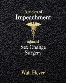 Articles of Impeachment against Sex Change Surgery - Walt Heyer