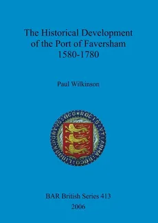 The Historical Development of the Port of Faversham 1580-1780 - PAUL WILKINSON