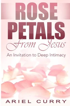 Rose Petals From Jesus - Ariel Curry