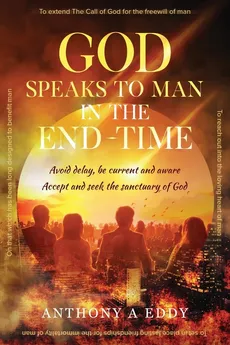 GOD Speaks to Man in the End-Time - Anthony A Eddy