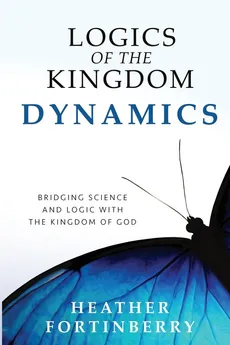 Logics of the Kingdom Dynamics - Heather Fortinberry