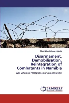 Disarmament, Demobilisation, Reintegration of Combatants in Namibia - Ndjadila Olivia Ndiwakalunga