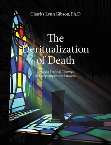 The Deritualization of Death - Charles  Lynn Gibson