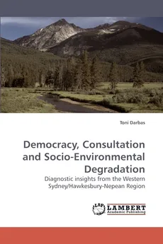 Democracy, Consultation and Socio-Environmental Degradation - Toni Darbas