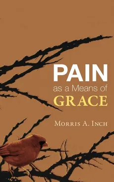 Pain as a Means of Grace - Morris A. Inch