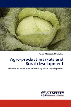 Agro-Product Markets and Rural Development - Patrick Manasseh Mwalukisa