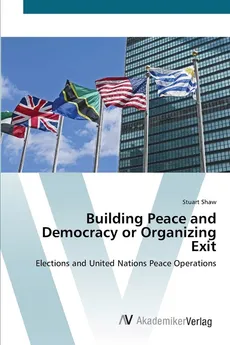 Building Peace and Democracy or Organizing Exit - Stuart Shaw