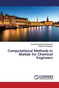 Computational Methods in Matlab for Chemical Engineers - Asha Immanuel Raju Chaduvula