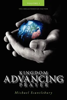 Kingdom Advancing Prayer Volume I - Michael Scantlebury