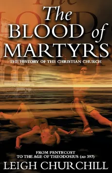 The Blood of Martyrs - Leigh Churchill