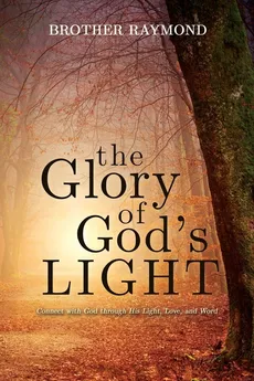 The Glory of God's Light - Brother Raymond