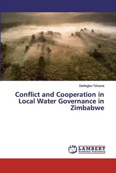 Conflict and Cooperation in Local Water Governance in Zimbabwe - Darlington Tshuma