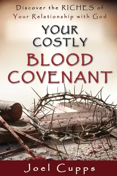 Your Costly Blood Covenant - Joel Cupps