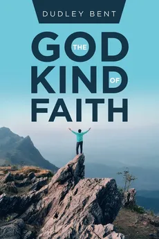 The God Kind of Faith - Dudley Bent