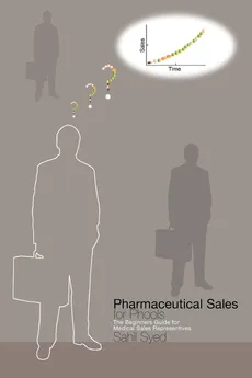 Pharmaceutical Sales for Phools - The Beginners Guide for Medical Sales Representatives - Sahil Syed