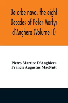 De orbe novo, the eight Decades of Peter Martyr d'Anghera (Volume II) - D'Anghiera Pietro Martire