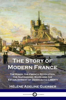 The Story of Modern France - Hélene Adeline Guerber