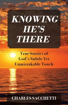 Knowing He's There - Charles Sacchetti