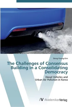 The Challenges of Consensus Building in a Consolidating Democracy - Dong-Young Kim