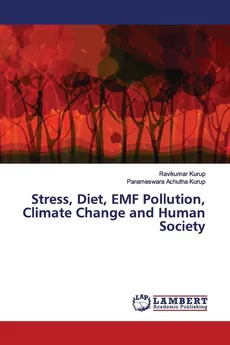 Stress, Diet, EMF Pollution, Climate Change and Human Society - Ravikumar Kurup