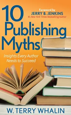 10 Publishing Myths - W. Terry Whalin