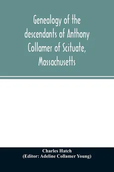 Genealogy of the descendants of Anthony Collamer of Scituate, Massachusetts - Charles Hatch