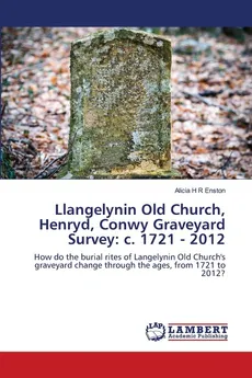 Llangelynin Old Church, Henryd, Conwy Graveyard Survey - Alicia H R Enston