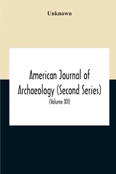 American Journal Of Archaeology (Second Series) The Journal Of The Archaeological Institute Of America (Volume Xii) 1908 - unknown