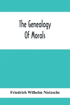 The Genealogy Of Morals - Wilhelm Nietzsche Friedrich