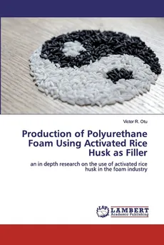 Production of Polyurethane Foam Using Activated Rice Husk as Filler - Victor R. Otu