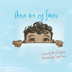 These Are My Faces - Bret J. Ludwick