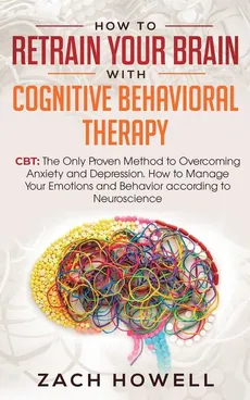 How to Retrain Your Brain with Cognitive Behavioral Therapy - Zach Howell