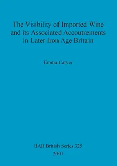 The Visibility of Imported Wine and Its Associated Accoutrements in Later Iron Age Britain - Emma Carver