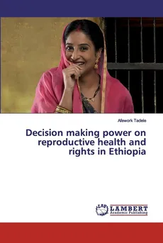 Decision making power on reproductive health and rights in Ethiopia - Afework Tadele