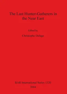 The Last Hunter-Gatherers in the Near East - Christophe Delage