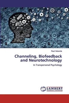 Channeling, Biofeedback and Neurotechnology - Raul Valverde