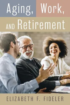Aging, Work, and Retirement - Elizabeth F. Fideler