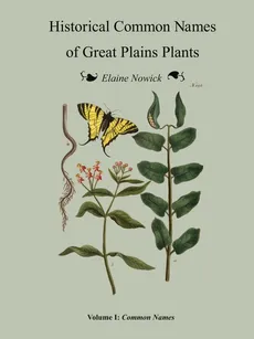 Historical Common Names  of Great Plains Plants  Volume I - Elaine Nowick