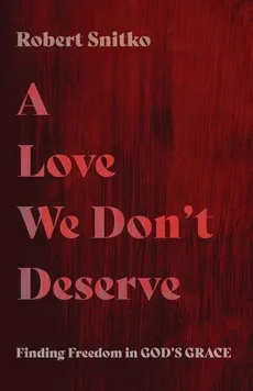 A Love We Don't Deserve - Robert Snitko