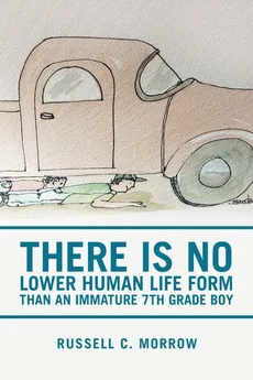 There Is No Lower Human Life Form Than an Immature 7Th Grade Boy - Russell C. Morrow
