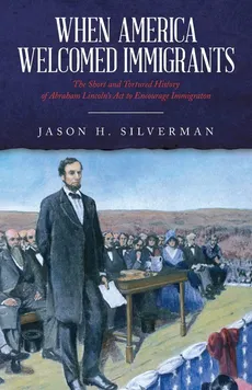 When America Welcomed Immigrants - Jason H. Silverman