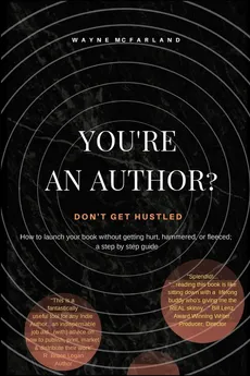You're An Author? Don't Get Hustled. - Wayne D. McFarland