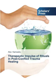 Therapeutic Impulse of Rituals in Post-Conflict Trauma Healing - Alex Kamwaria