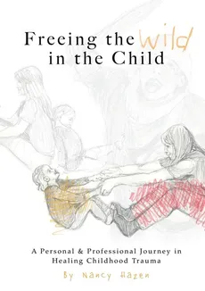 Freeing the Wild in the Child - Nancy Hazen