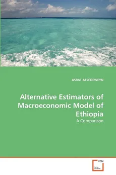 Alternative Estimators of Macroeconomic Model of Ethiopia - ASRAT ATSEDEWEYN
