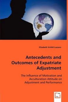 Antecedents and Outcomes of Expatriate Adjustment - Elizabeth Schibli-Lazzaro