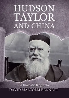 Hudson Taylor And China - David  Malcolm Bennett